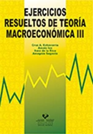 EJERCICIOS RESUELTOS DE TEORÍA MACROECONÓMICA III | 9788483739952 | ECHEVARRÍA OLAVE, CRUZ ANGEL / IZA PADILLA, AMAIA / RICA GOIRICELAYA, SARA DE LA / SAGASTA ELORZA, A