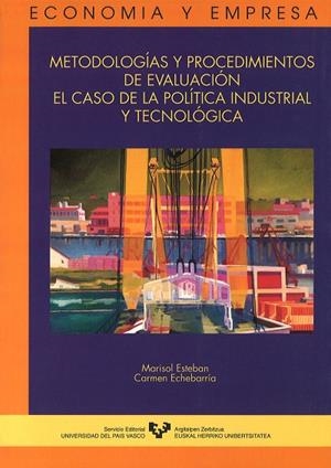 METODOLOGÍAS Y PROCEDIMIENTOS DE EVALUACIÓN. EL CASO DE LA POLÍTICA INDUSTRIAL Y TECNOLÓGICA | 9788483730119 | ESTEBAN GALARZA, MARISOL / ECHEBARRÍA MIGUEL, Mª CARMEN