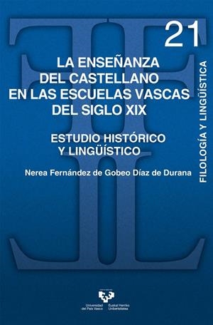 ENSEÑANZA DEL CASTELLANO EN LAS ESCUELAS VASCAS DEL SIGLO XIX, LA. ESTUDIO HISTÓRICO Y LINGÜÍSTICO | 9788490828892 | FERNÁNDEZ DE GOBEO DÍAZ DE DURANA, NEREA