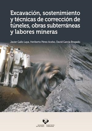 EXCAVACIÓN, SOSTENIMIENTO Y TÉCNICAS DE CORRECCIÓN DE TÚNELES, OBRAS SUBTERRÁNEAS Y LABORES MINERAS | 9788490824214 | GALLO LAYA, JAVIER / PÉREZ ACEBO, HERIBERTO / GARCÍA BRAGADO, DAVID