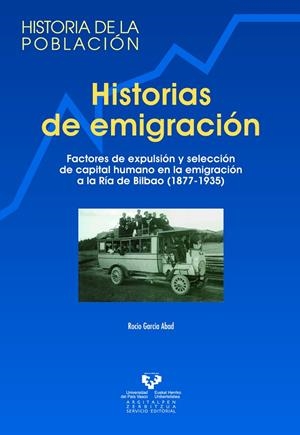 HISTORIAS DE EMIGRACIÓN. FACTORES DE EXPULSIÓN Y SELECCIÓN DE CAPITAL HUMANO EN LA EMIGRACIÓN A LA RÍA DE BILBAO (1877-1935) | 9788483736944 | GARCÍA ABAD, ROCÍO