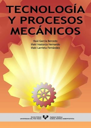 TECNOLOGÍA Y PROCESOS MECÁNICOS | 9788483735268 | GARCÍA BERCEDO, RAÚL / IRASTORZA HERNANDO, IÑAKI / LARRIETA FERNÁNDEZ, IÑAKI