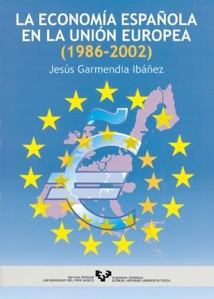 ECONOMÍA ESPAÑOLA EN LA UNIÓN EUROPEA (1986-2002), LA | 9788483736210 | GARMENDIA IBÁÑEZ, JESÚS