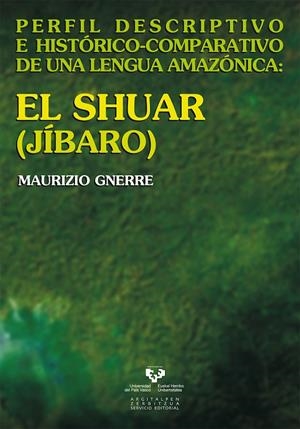 SHUAR (JÍBARO), EL. PERFIL DESCRIPTIVO E HISTÓRICO-COMPARATIVO DE UNA LENGUA AMAZÓNICA | 9788498603507 | GNERRE, MAURIZIO