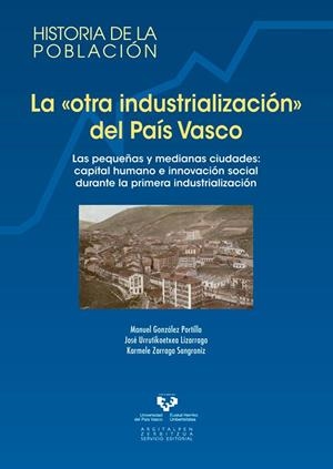 "OTRA INDUSTRIALIZACIÓN" DEL PAÍS VASCO, LA | 9788490821466 | GONZÁLEZ PORTILLA, MANUEL / URRUTIKOETXEA LIZARRAGA, JOSÉ / ZARRAGA SANGRONIZ, KARMELE