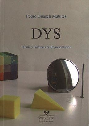 DYS. DIBUJO Y SISTEMAS DE REPRESENTACIÓN | 9788498600056 | GUASCH MATUTES, PEDRO