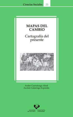MAPAS DEL CAMBIO. CARTOGRAFÍA DEL PRESENTE | 9788490828151 | GURRUTXAGA ABAD, ANDER / GALARRAGA EZPONDA, AUXKIN