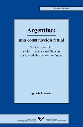 ARGENTINA. UNA CONSTRUCCIÓN RITUAL | 9788483733349 | IRAZUZTA, IGNACIO