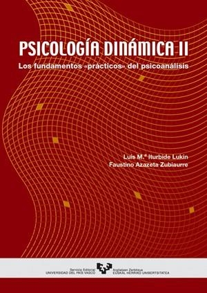 PSICOLOGÍA DINÁMICA II. LOS FUNDAMENTOS "PRÁCTICOS" DEL PSICOANÁLISIS | 9788483736517 | ITURBIDE LUKIN, LUIS Mª / AZAZETA ZUBIAURRE, FAUSTINO