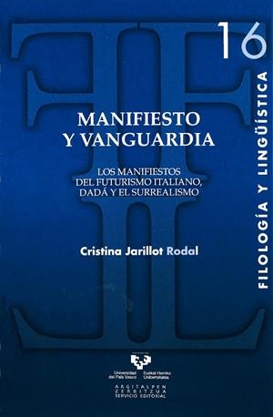 MANIFIESTO Y VANGUARDIA. LOS MANIFIESTOS DEL FUTURISMO ITALIANO, DADÁ Y EL SURREALISMO | 9788498604030 | JARILLOT RODAL, CRISTINA