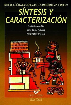 INTRODUCCIÓN A LA CIENCIA DE LOS MATERIALES POLÍMEROS. SÍNTESIS Y CARACTERIZACIÓN | 9788498603569 | KATIME AMASHTA, ISSA ANTONIO / KATIME TRABANCA, OSCAR / KATIME TRABANCA, DANIEL
