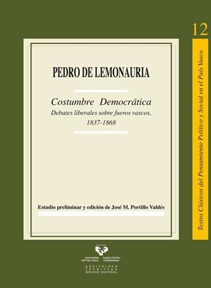 COSTUMBRE DEMOCRÁTICA. DEBATES LIBERALES SOBRE FUEROS VASCOS, 1837-1868 | 9788498609042 | LEMONAURIA, PEDRO DE