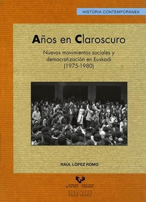 AÑOS EN CLAROSCURO. NUEVOS MOVIMIENTOS SOCIALES Y DEMOCRATIZACIÓN EN EUSKADI (1975-1980) | 9788498605488 | LÓPEZ ROMO, RAÚL