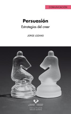 PERSUASIÓN. ESTRATEGIAS DEL CREER | 9788498606911 | LOZANO HERNÁNDEZ, JORGE