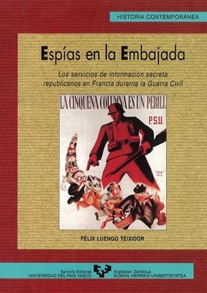 ESPÍAS EN LA EMBAJADA. LOS SERVICIOS DE INFORMACIÓN SECRETA REPUBLICANOS EN FRANCIA DURANTE LA GUERRA CIVIL | 9788475858708 | LUENGO TEIXIDOR, FÉLIX