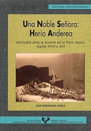 NOBLE SEÑORA, UNA : HERIO ANDEREA. ACTITUDES ANTE LA MUERTE EN EL PAÍS VASCO, SIGLOS XVIII Y XIX | 9788483730331 | MADARIAGA ORBEA, JUAN
