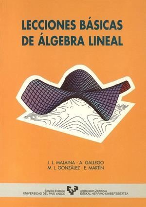LECCIONES BÁSICAS DE ÁLGEBRA LINEAL | 9788475856803 | MALAINA RÍOS, JOSÉ LUIS / GALLEGO MAZA, ANGEL / GONZÁLEZ RUBIO, Mª LUISA / MARTÍN GÓMEZ, EMILIA