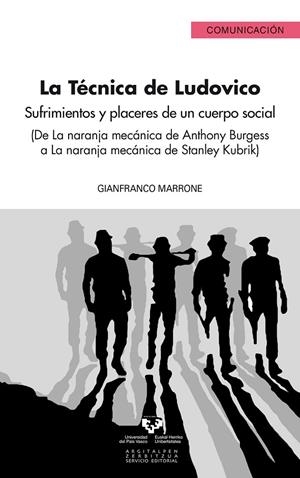 TÉCNICA DE LUDOVICO, LA. SUFRIMIENTOS Y PLACERES DE UN CUERPO SOCIAL (DE LA NARANJA MECÁNICA DE ANTHONY BURGUESS A LA NARANJA MECÁNICA DE STANLEY KUBR | 9788498602241 | MARRONE, GIANFRANCO