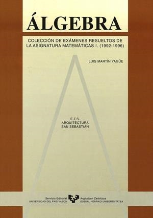 ÁLGEBRA. COLECCIÓN DE EXÁMENES RESUELTOS DE LA ASIGNATURA DE MATEMÁTICAS I. (1992-1996) | 9788475859217 | MARTÍN YAGÜE, LUIS