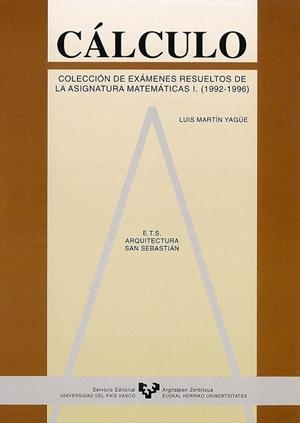 CÁLCULO. COLECCIÓN DE EXÁMENES RESUELTOS DE LA ASIGNATURA DE MATEMÁTICAS I. (1992-1996) | 9788475859200 | MARTÍN YAGÜE, LUIS