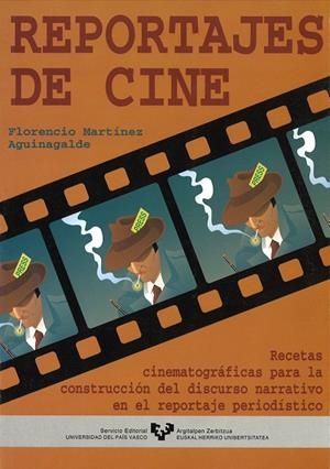 REPORTAJES DE CINE. RECETAS CINEMATOGRÁFICAS PARA LA CONSTRUCCIÓN DEL DISCURSO NARRATIVO EN EL REPORTAJE PERIODÍSTICO | 9788475858661 | MARTÍNEZ AGUINAGALDE, FLORENCIO