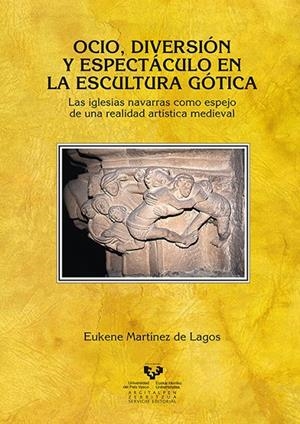 OCIO, DIVERSIÓN Y ESPECTÁCULO EN LA ESCULTURA GÓTICA | 9788483739822 | MARTÍNEZ DE LAGOS, EUKENE