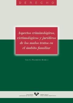 ASPECTOS CRIMINOLÓGICOS, VICTIMOLÓGICOS Y JURÍDICOS DE LOS MALOS TRATOS EN EL ÁMBITO FAMILIAR | 9788483730461 | MAYORDOMO RODRIGO, VIRGINIA