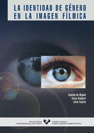 IDENTIDAD DE GÉNERO EN LA IMAGEN FÍLMICA, LA | 9788483736241 | MIGUEL MARTÍNEZ, CASILDA DE / OLABARRI FERNÁNDEZ, ELENA / ITUARTE PÉREZ, LEIRE