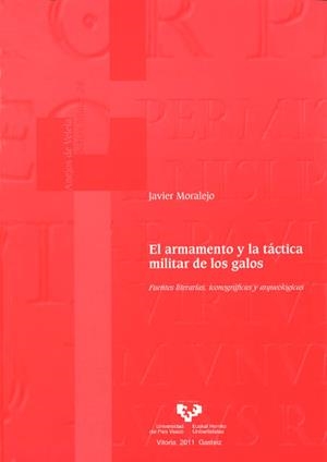 ARMAMENTO Y LA TÁCTICA MILITAR DE LOS GALOS, EL. FUENTES LITERARIAS, ICONOGRÁFICAS Y ARQUEOLÓGICAS | 9788498606041 | MORALEJO ORDAX, JAVIER