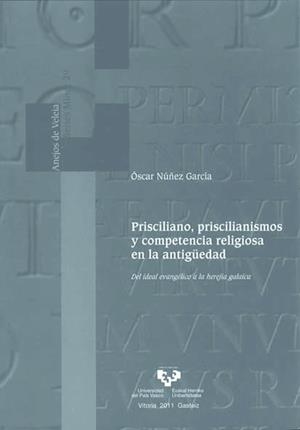 PRISCILIANO, PRISCILIANISMOS Y COMPETENCIA RELIGIOSA EN LA ANTIGÜEDAD | 9788498605938 | NÚÑEZ GARCÍA, ÓSCAR