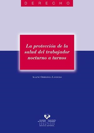 PROTECCIÓN DE LA SALUD DEL TRABAJADOR NOCTURNO A TURNOS, LA | 9788498601596 | ODRIOZOLA LANDERAS, ALAZNE