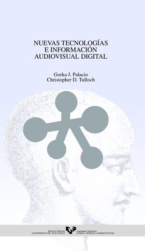 NUEVAS TECNOLOGÍAS E INFORMACIÓN AUDIOVISUAL DIGITAL | 9788483735206 | PALACIO ARKO, GORKA J. / TULLOCH, CHRISTOPHER D.