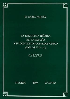 ESCRITURA IBÉRICA EN CATALUÑA Y SU CONTEXTO SOCIOECONÓMICO (SIGLOS V-I A. C.), LA | 9788483731604 | PANOSA I DOMINGO, Mª ISABEL