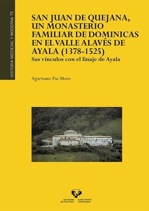 SAN JUAN DE QUEJANA, UN MONASTERIO FAMILIAR DE DOMINICAS EN EL VALLE ALAVÉS DE AYALA (1378-1525) | 9788490826393 | PAZ MORO, AGURTZANE