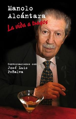 MANOLO ALCÁNTARA. LA VIDA A TRAGOS | 9788498602876 | PEÑALVA ABRÍSQUETA, JOSÉ LUIS