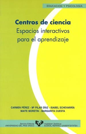 CENTROS DE CIENCIA. ESPACIOS INTERACTIVOS PARA EL APRENDIZAJE | 9788483730799 | PÉREZ ABAD, CARMEN / DÍAZ PALACIO, Mª PILAR / ECHEVARRÍA UGARTE, ISABEL / MORENTÍN PASCUAL, Mª TERES