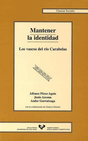 MANTENER LA IDENTIDAD. LOS VASCOS DEL RÍO CARABELAS | 9788475859231 | PÉREZ-AGOTE PÓVEDA, ALFONSO / AZCONA MAULEÓN, JESÚS / GURRUTXAGA ABAD, ANDER