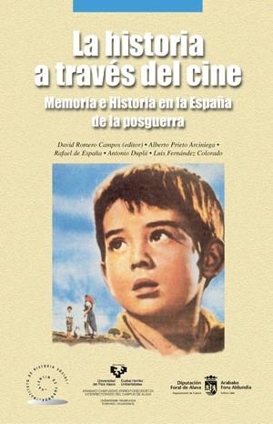 HISTORIA A TRAVÉS DEL CINE, LA. MEMORIA E HISTORIA EN LA ESPAÑA DE LA POSGUERRA | 9788483734605 | PRIETO ARCINIEGA, ALBERTO / ESPAÑA, RAFAEL DE / DUPLÁ ANSUÁTEGUI, ANTONIO / FERNÁNDEZ COLORADO, LUIS