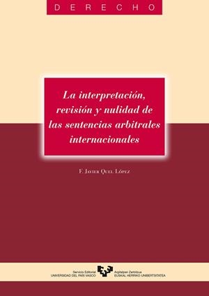 INTERPRETACIÓN, REVISIÓN Y NULIDAD DE LAS SENTENCIAS ARBITRALES INTERNACIONALES, LA | 9788483732601 | QUEL LÓPEZ, FRANCISCO JAVIER