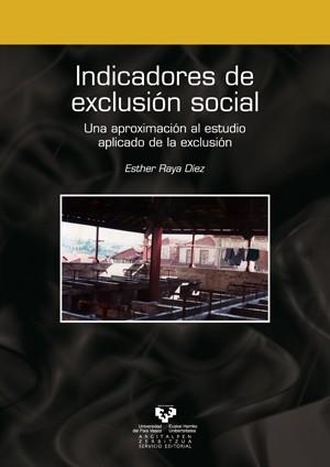 INDICADORES DE EXCLUSIÓN SOCIAL. UNA APROXIMACIÓN AL ESTUDIO APLICADO DE LA EXCLUSIÓN | 9788483738382 | RAYA DÍEZ, ESTHER
