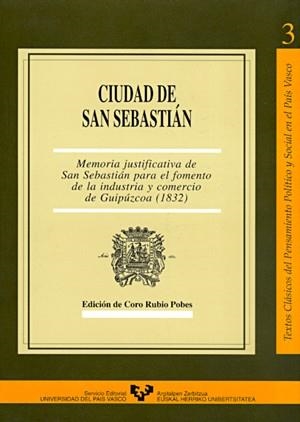 CIUDAD DE SAN SEBASTIÁN. MEMORIA JUSTIFICATIVA DE SAN SEBASTIÁN PARA EL FOMENTO DE LA INDUSTRIA Y COMERCIO DE GUIPÚZCOA (1832) | 9788475858685 | RUBIO POBES, CORO