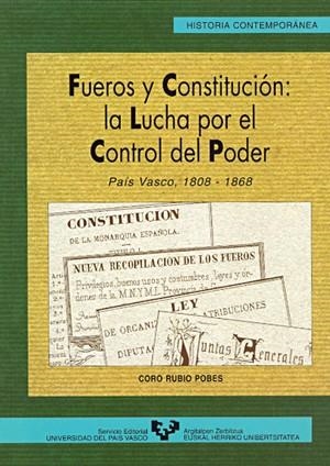FUEROS Y CONSTITUCIÓN: LA LUCHA POR EL CONTROL DEL PODER. PAÍS VASCO, 1808-1868 | 9788475858784 | RUBIO POBES, CORO