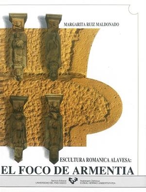 FOCO DE ARMENTIA, EL. ESCULTURA ROMÁNICA ALAVESA | 9788475853512 | RUIZ MALDONADO, MARGARITA