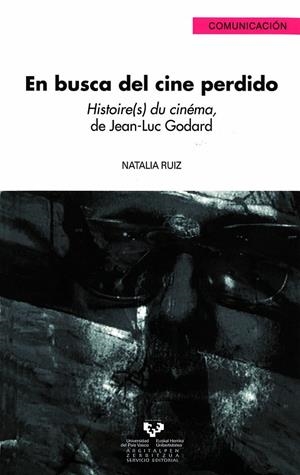 EN BUSCA DEL CINE PERDIDO. HISTOIRE(S) DU CINÉMA, DE JEAN-LUC GODARD | 9788498602685 | RUIZ MARTÍNEZ, NATALIA