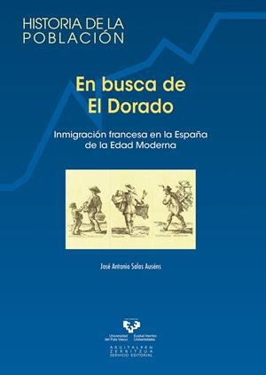 EN BUSCA DE EL DORADO. INMIGRACIÓN FRANCESA EN LA ESPAÑA DE LA EDAD MODERNA | 9788498603095 | SALAS AUSÉNS, JOSÉ ANTONIO