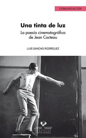 TINTA DE LUZ, UNA. LA POESÍA CINEMATOGRÁFICA DE JEAN COCTEAU | 9788498600988 | SANCHO RODRÍGUEZ, LUIS