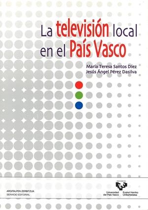 TELEVISIÓN LOCAL EN EL PAÍS VASCO, LA | 9788498603996 | SANTOS DÍEZ, MARÍA TERESA / PÉREZ DASILVA, JESÚS ÁNGEL