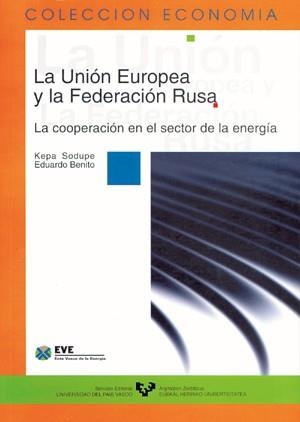 UNIÓN EUROPEA Y LA FEDERACIÓN RUSA, LA. LA COOPERACIÓN EN EL SECTOR DE LA ENERGÍA | 9788475859590 | SODUPE CORCUERA, KEPA / BENITO HERNÁNDEZ, EDUARDO