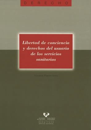 LIBERTAD DE CONCIENCIA Y DERECHOS DEL USUARIO DE LOS SERVICIOS SANITARIOS | 9788483737408 | TARODO SORIA, SALVADOR