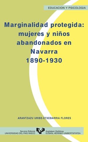 MARGINALIDAD PROTEGIDA. MUJERES Y NIÑOS ABANDONADOS EN NAVARRA (1890-1930) | 9788475858289 | URIBE-ETXEBARRIA FLORES, ARANTZAZU